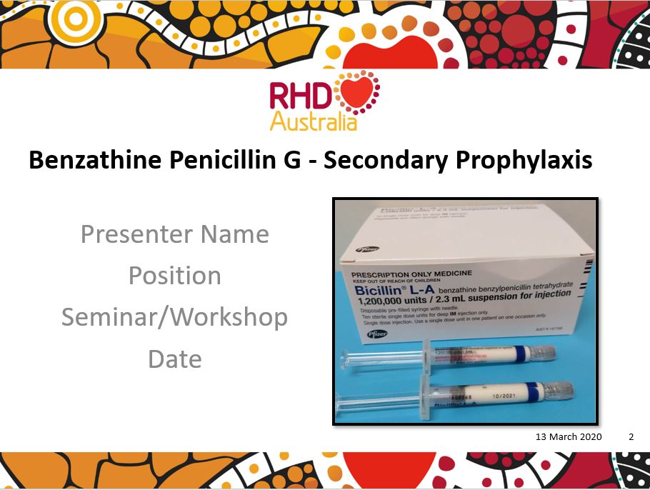 This PowerPoint presentation is based on the chapters Secondary Prophylaxis in the 2020 Australian guideline for prevention, diagnosis and management of acute rheumatic fever and rheumatic heart disease (3rd edition). 