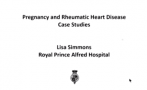 Dr Lisa Simmons is a cardiologist at the Royal Prince Alfred Hospital. Here she presents cases stidues of rheumatic heart disease in pregnancy.